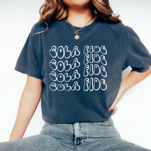 Sola Fide Christian Comfort Color Shirt For Reformed Gift Reformation Day Bible T-shirt Protestant Lutheran Tee Reformed Woman Faith Alone