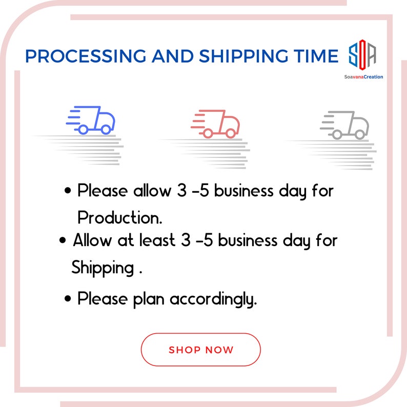 May include: Illustration of a delivery truck with text that reads "PROCESSING AND SHIPPING TIME". The text also states "Please allow 3-5 business days for Production. Allow at least 3-5 business days for Shipping. Please plan accordingly." A button reads "SHOP NOW".