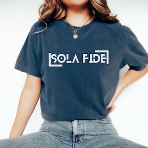 Sola Fide Christian Comfort Color Shirt For Reformed Gift Reformation Day Bible T-shirt Protestant Lutheran Tee Reformed Woman Faith Alone