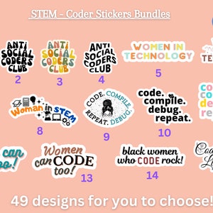 Peut inclure: Un ensemble de 15 autocollants colorés sur le thème du codage et des STEM. Les autocollants comprennent des phrases comme "Anti Social Coders Club", "Women in Technology", "Code Smarter Like a Girl", et "Black Women Who Code Rock!" Chaque feuille d'autocollants contient 8 autocollants.