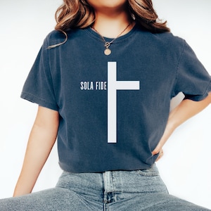 Sola Fide Christian Comfort Color Shirt For Reformed Gift Reformation Day Bible T-shirt Protestant Lutheran Tee Reformed Woman Faith Alone