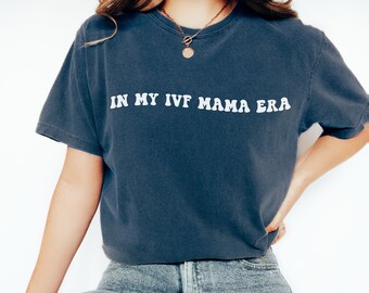 IVF Mom Shirts In My IVF Mama Era Comfort Color Gifts IVF Mom Dad,Embryo Transfer Sweatshirt,Miracle Mom Tees, Ivf Baby Infertility Sweater