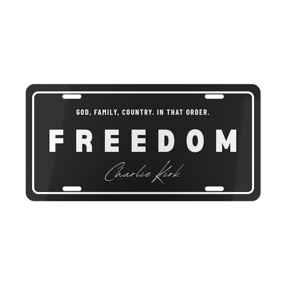 Charlie Kirk freedom license plate - God, Family, Country. In that order.