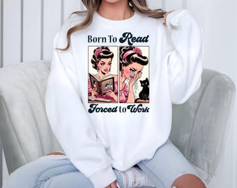 Born to read Sweatshirt, Funny Reader Hoodie, Bookish Sweatshirt, Book Lover Gift, Book Addict Hoodie, Bookworm Sweatshirt, Book Club Gift