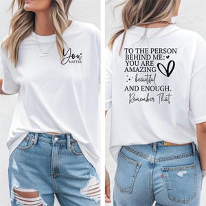 Dear Person Behind Me T-Shirts, Behind Me Shirt, You Matter Shirt, You Matter T-shirt, You Are Enough Tee, Mental Health Shirt, Kindness Tee