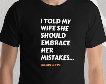 Fun Wife Quote Tee: 'Embrace Your Mistakes' - Husband & Wife Humor - Comfortable, Stylish T-Shirt - Fun Gift for Husbands