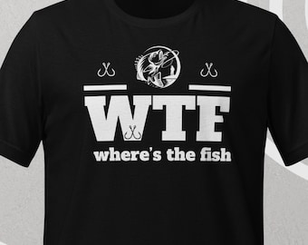 Witty Fishing Quote T-Shirt | Unisex Tee for Fishing Lovers with 'WTF - Where's The Fish' Print - Fun Gift for Fishing Enthusiasts