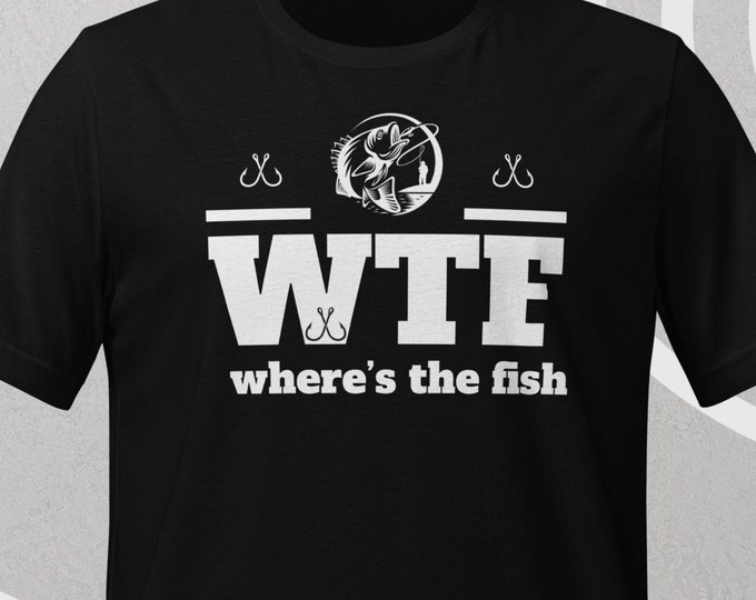 Witty Fishing Quote T-Shirt | Unisex Tee for Fishing Lovers with 'WTF - Where's The Fish' Print - Fun Gift for Fishing Enthusiasts