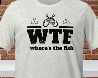 Witty Fishing Quote T-Shirt | Unisex Tee for Fishing Lovers with 'WTF - Where's The Fish' Print - Fun Gift for Fishing Enthusiasts