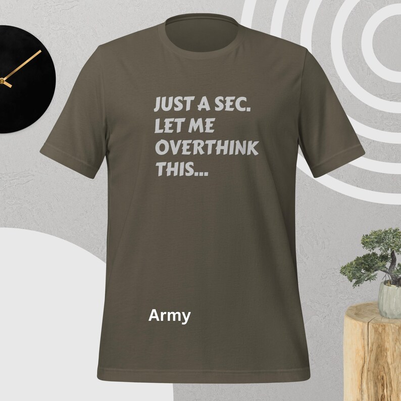 Front view, army color, flat mock-up, Funny Quote T-Shirt - Printed With: 'Just a Sec, Let Me Overthink This' - Unisex Tee for Fans of Funny, Relatable Humor