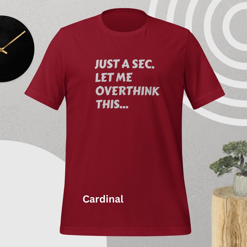 Front view, cardinal color, flat mock-up, Funny Quote T-Shirt - Printed With: 'Just a Sec, Let Me Overthink This' - Unisex Tee for Fans of Funny, Relatable Humor