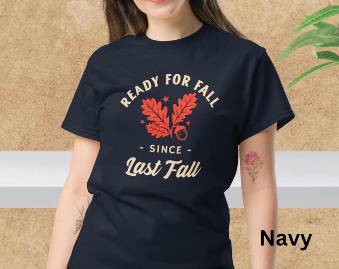 Fall Fashion Quote Tee - Unisex "Ready for Fall Since Last Fall" - Ideal for Cozy Seasonal Style - Perfect Gift for Fall Enthusiasts