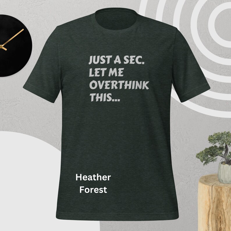 Front view, heather forest color, flat mock-up, Funny Quote T-Shirt - Printed With: 'Just a Sec, Let Me Overthink This' - Unisex Tee for Fans of Funny, Relatable Humor
