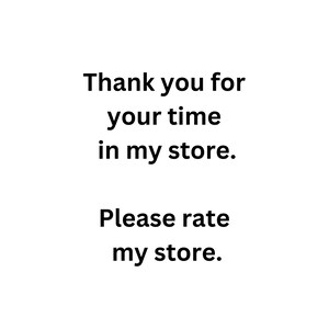 May include: Text that reads "Thank you for your time in my store. Please rate my store."