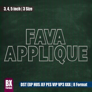 May include: A chalkboard with the text "FAVA APPLIQUE" written in white chalk. The text is outlined in white. Below the text is a list of file formats: DST, EXP, HUS, JEF, PES, VIP, VP3, XXX. The text "3, 4, 5 inch | 3 Size" is at the top of the chalkboard. The text "BX Format" is in the bottom left corner of the chalkboard.
