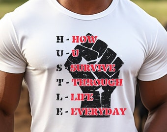 Hustle Motivational T-Shirt, How U Survive Through Life Everyday Tee, Inspirational Quote Shirt, Empowering Graphic Tee, Juneteenth T-Shirt