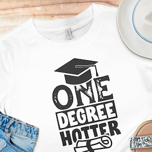 Graduation T-Shirt One Degree Hotter Graduate Cap and Diploma Tee, College Grad Party Shirt, Academic Achievement, Gift for Grads, Phd Gift