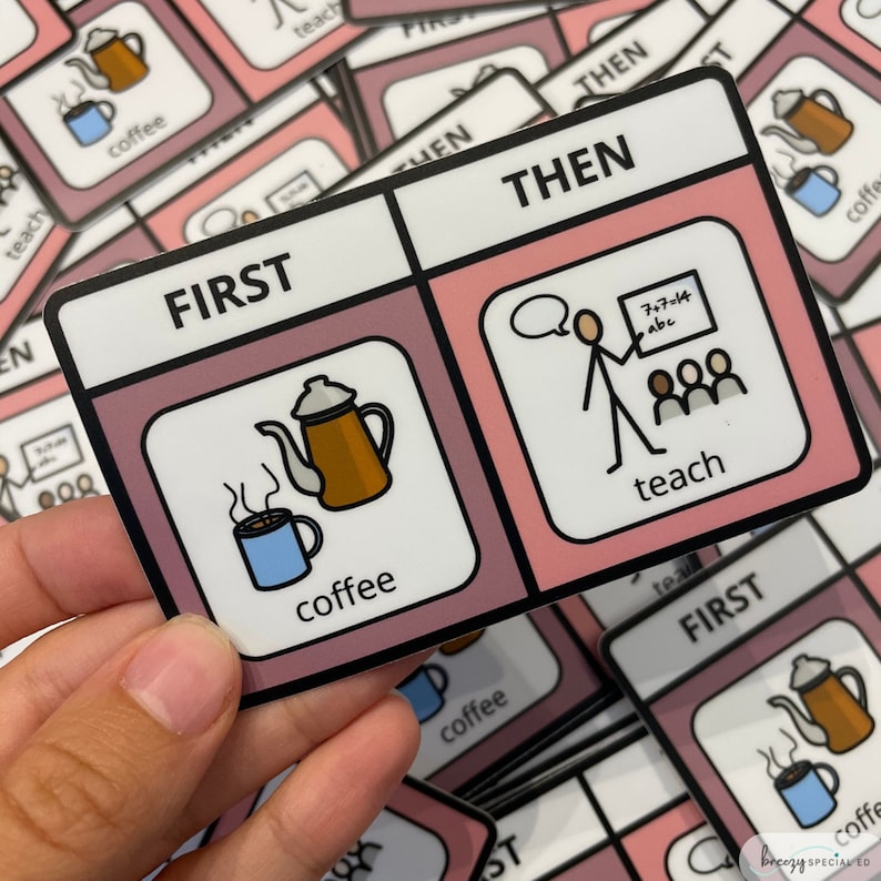 May include: A pink and brown visual aid card with the words "FIRST" and "THEN" printed on it. The card is divided into two sections. The left section shows a coffee pot pouring coffee into a cup. The right section shows a stick figure teacher with a speech bubble above their head. The speech bubble contains a whiteboard with the words "7+7=14 abc" written on it. The words "coffee" and "teach" are printed below the images.