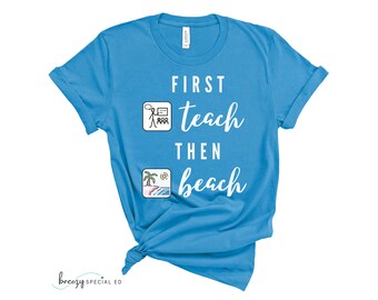 First Teach Then Beach Teacher Tee | Special Education Teacher Tee