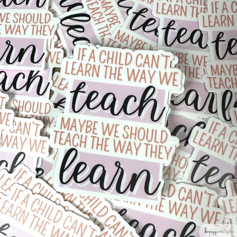 May include: A stack of pink and white stickers with the text "If a child can't learn the way we teach, maybe we should teach the way they learn." The stickers are printed with black text and have a pink and white background.