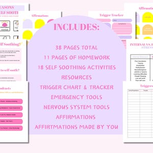 May include: A pink and purple printable workbook with the title "Reasons to Self Soothe" and the text "Includes: 38 Pages Total, 11 Pages of Homework, 18 Self Soothing Activities, Resources, Trigger Chart & Tracker, Emergency Tools, Nervous System Tools, Affirmations, Affirmations Made by You".