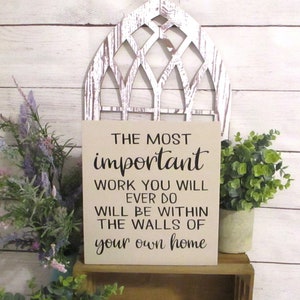 Inspirational Family Quote Wood Sign – 9” x 9” – “The Most Important Work You Will Ever Do Will Be Within the Walls of Your Own Home”