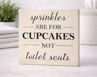 Funny Bathroom Sign - Sprinkles Are for Cupcakes Not Toilet Seats - Hand Painted Wood Sign - Bathroom Shelf Decor - Farmhouse Bathroom