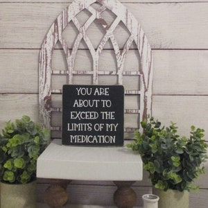 You are about to exceed the limits of my medication, Humorous sign, funny signs