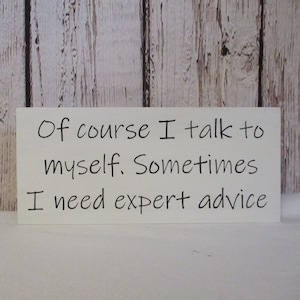 Of course I talk to myself. Sometimes I need expert advise wood sign. Office Decor
