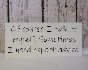 Of course I talk to myself. Sometimes I need expert advise wood sign. Office Decor