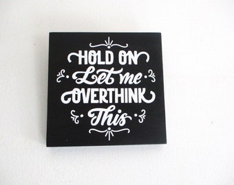 Funny office sign, Hold on let me overthink this