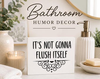 Funny Bathroom Sign - It's Not Gonna Flush Itself - Hand Painted Wood Decor
