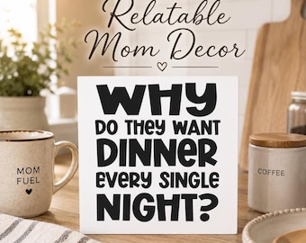 Funny Kitchen Sign – Why Do They Want Dinner Every Single Night – Relatable Mom Decor – Sarcastic Kitchen Sign – Kitchen Shelf Decor