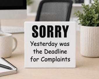Funny Office Wood Sign - Sorry Yesterday Was the Deadline for Complaints - Small Desk Decor