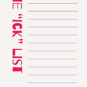 Puede incluir: Una hoja de trabajo imprimible con el texto "THE "ICK" LIST" y las instrucciones "LIST THE THINGS THAT KEEP YOU STUCK OR MAKE YOU FEEL BAD. FIGHT THEM. KNOW YOUR ENEMY."
