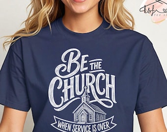 Be the Church Shirt: Christian Tee