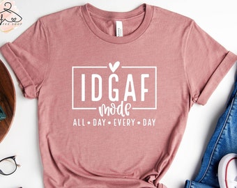 IDGAF Mode Shirt: Funny Sarcastic Mom Tee