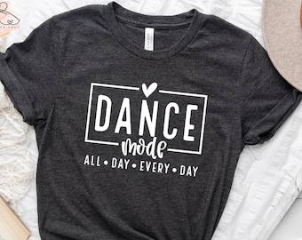 Dance Mode Shirt: Funny Dancing Tee, Gift For Dancer