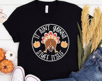 It Ain't Gonna Stuff Itself Turkey Shirt - Thanksgiving Tee