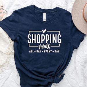 Shopping Mode All Day Every Day Shirt, Shopping Vibes Tee,Girls Reunion Shirt, Black Friday Shirts, Shopping Lover Shirt, Best Friends Shirt