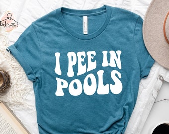 I Pee in Pools Shirt: Funny Swimmer Gift