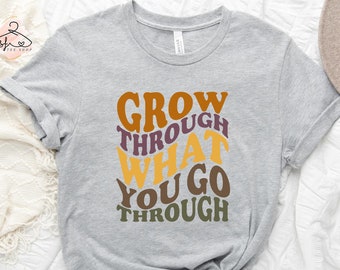 Motivational T-Shirt: Grow Through What You Go Through