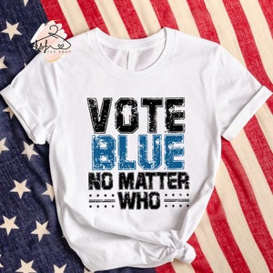 Vote Blue No Matter Who Shirt, Vote Shirt, Vote Biden Tee, Democratic Party Shirt, Election Tee, Support Biden T-shirt, Vote 2024 Shirt