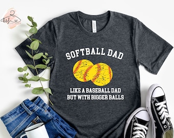 Softball Dad Like A Baseball Dad But With Bigger Balls Shirt, Softball Dad Tshirt, Softball Dad Shirt, Gift For Dad, Game Day Shirt