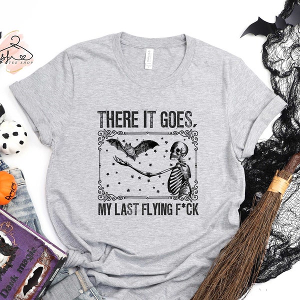 There It Goes My Last Flying F*ck Shirt, Halloween Bats Shirt, Skeleton Shirt, Spooky T-shirt, Halloween Gift, Funny Halloween Tee Shirt