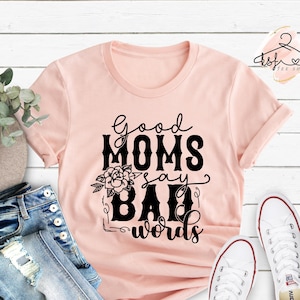 Good Moms Say Bad Words Shirt, Sassy Mom Shirt, Sarcastic Mom Life Tee, Gothic Aesthetic Tee, Mom T-shirt, Mom Humor Tee, Mother&#39;s Day Gift