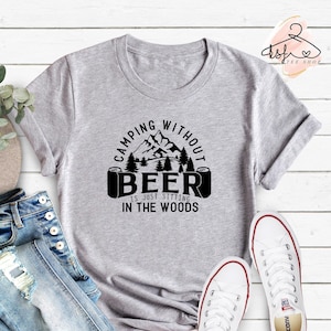 Camping Without Beer Is Just Sitting In The Woods Shirt, Funny Camping Shirt, Camp Crew, Camp Lover Shirt, Nature T-shirt, Adventure Shirt