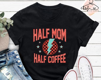 Half Mom Half Coffee Shirt, Tired Mama Tee