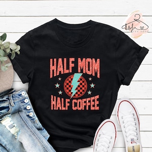 Half Mom Half Coffee Shirt, Tired Mom Tee, Mom Life Shirt, Mama Shirt, Mother Shirt, Strong Mama Tee, Coffee Lover Gift, Mother&#39;s Day Gift