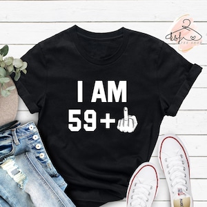 Funny 60th Birthday Shirt: I am 59 Plus Middle Finger Tee